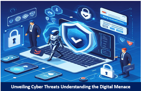 Unveiling Cyber Threats Understanding the Digital Menace